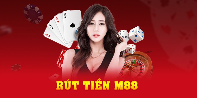 Phương pháp rút tiền M88 chuẩn 100%